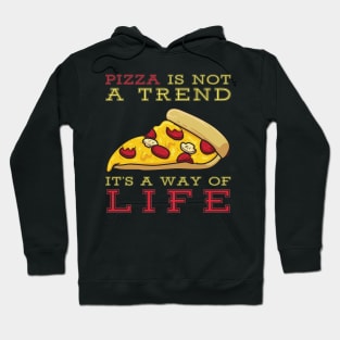 Pizza Is Not A Trend It's A Way Of Life Hoodie